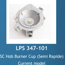 LPS 347-101 SC Hob Burner Cup (Semi Rapide)  Current model