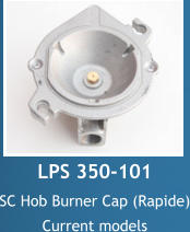 LPS 350-101 SC Hob Burner Cap (Rapide) Current models