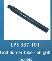 LPS 337-101 Grill Burner tube - all grill  models