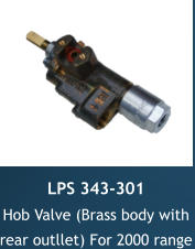 LPS 343-301 Hob Valve (Brass body with  rear outllet) For 2000 range