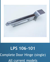 LPS 106-101 Complete Door Hinge (single) All current models